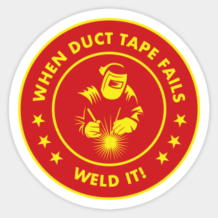 When Duct Tape Fails - Weld it Sticker